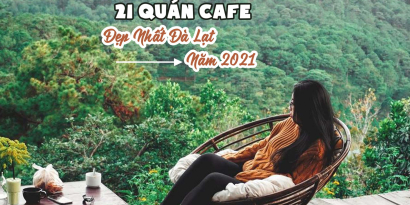 Top 21 quán cafe đẹp nhất Đà Lạt 2021, không đi là tiếc hùi hụi